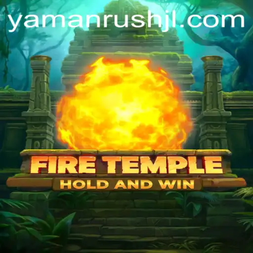 Exploring the Phenomenon of FireTemple: A Deep Dive into the World of Yamanrush
