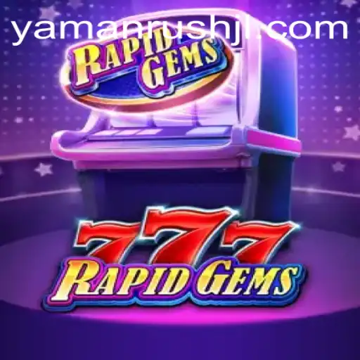 Explore the Exciting World of RapidGems777: The Ultimate Yamanrush Adventure